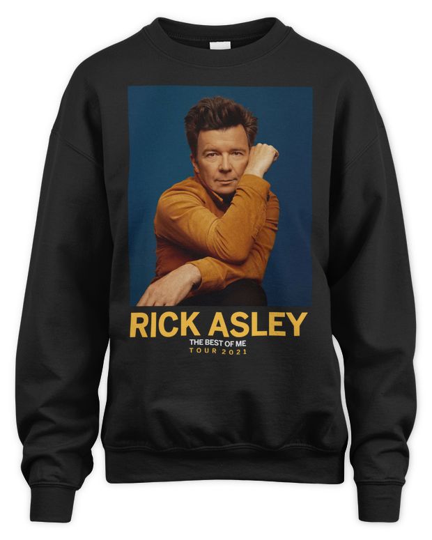 Rick Astley Merchandise Best of Me Tour 2021 Shirt - Unisex Sweatshirt