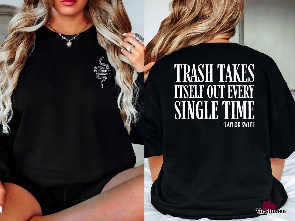 Taylor Swift Trash Takes Itself Out Every Single Time Taylors Version Sweatshirt, Reputation Tv Sweater