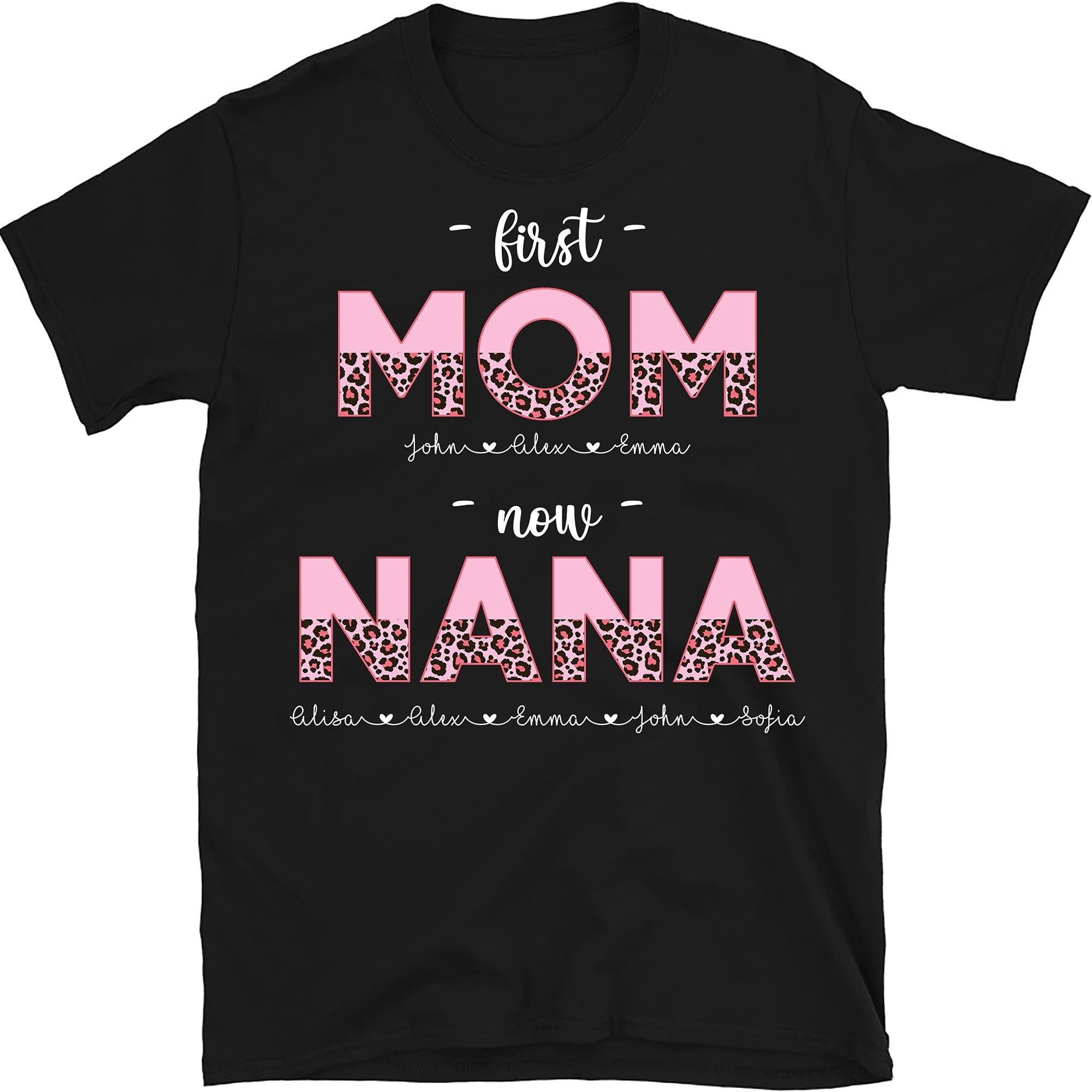 First Mom Now Nana Customized Women Shirts, Personalized Gigi Mother Gift, Grandma Shirt with Grandkid Name Multicolored