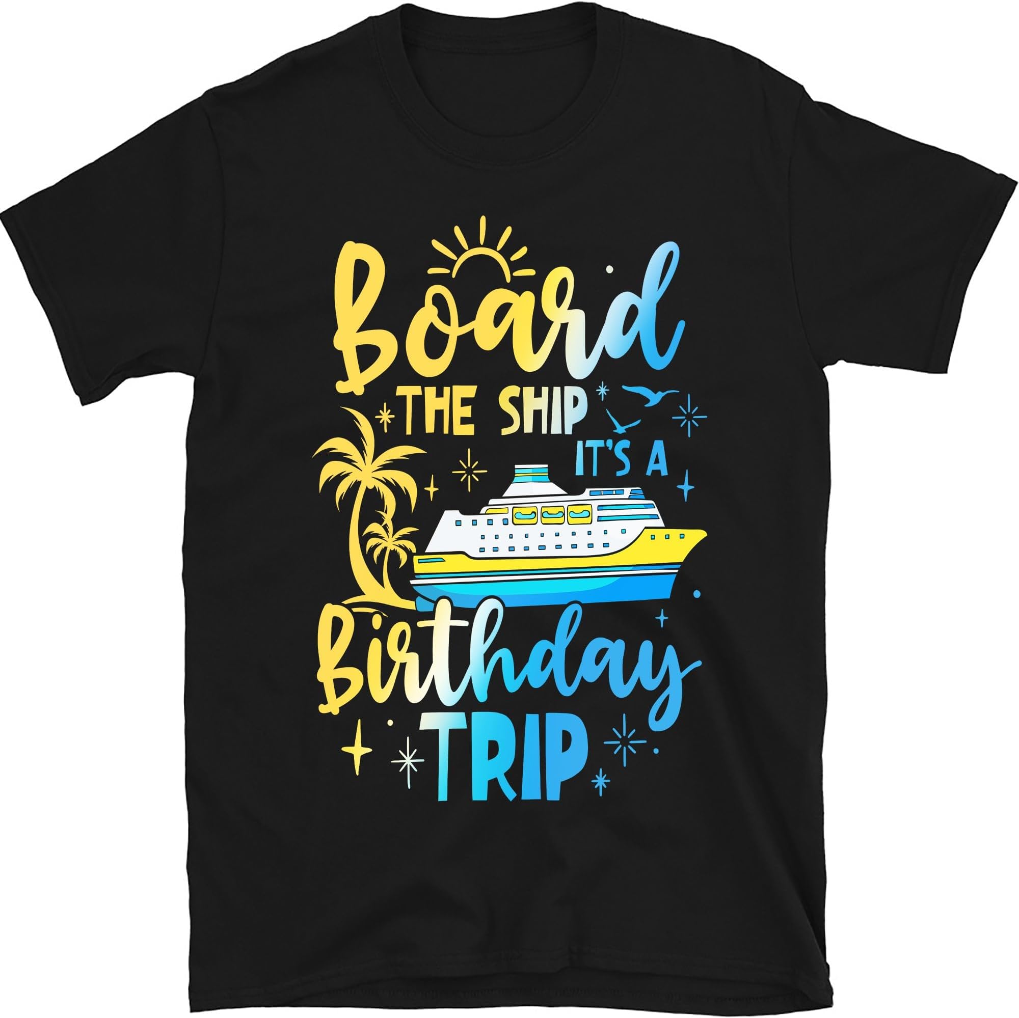 Board The Ship It's A Birthday Trip Shirt, Cruise Cruising Vacation Shirt, Birthday Party Gift, Birthday Cruise Shirt, Small