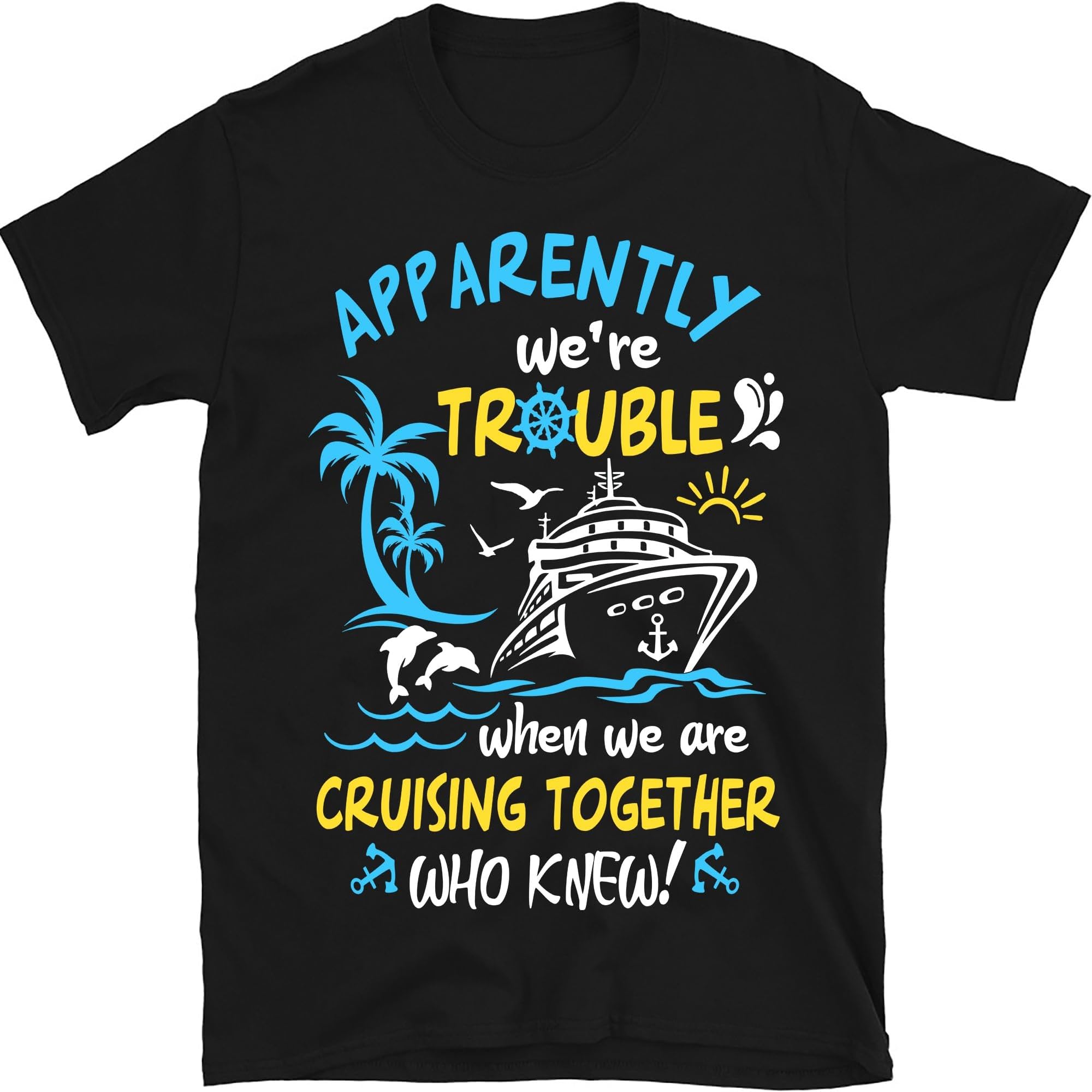 Apparently We're Trouble When We are Cruising Together Shirt, Friends Cruise Shirt, Cruise Shirts for Besties Family, Cruise Vacation Tees, Small