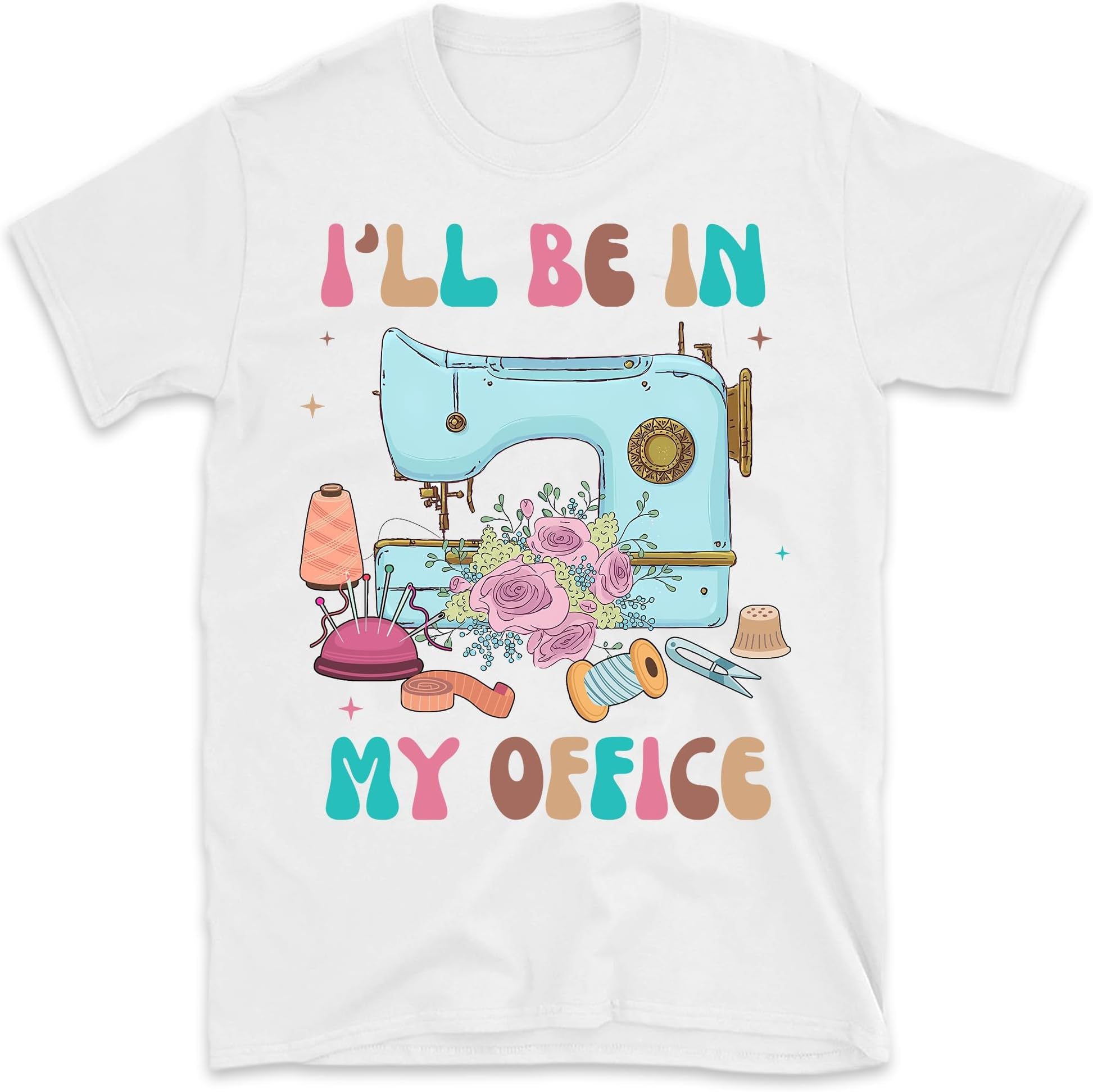 I'll Be in My Office Sewing Shirt, Sewing Lover Shirt, Funny Sewing Tee, Sewing Machine Shirt, Tailor Gift, Small