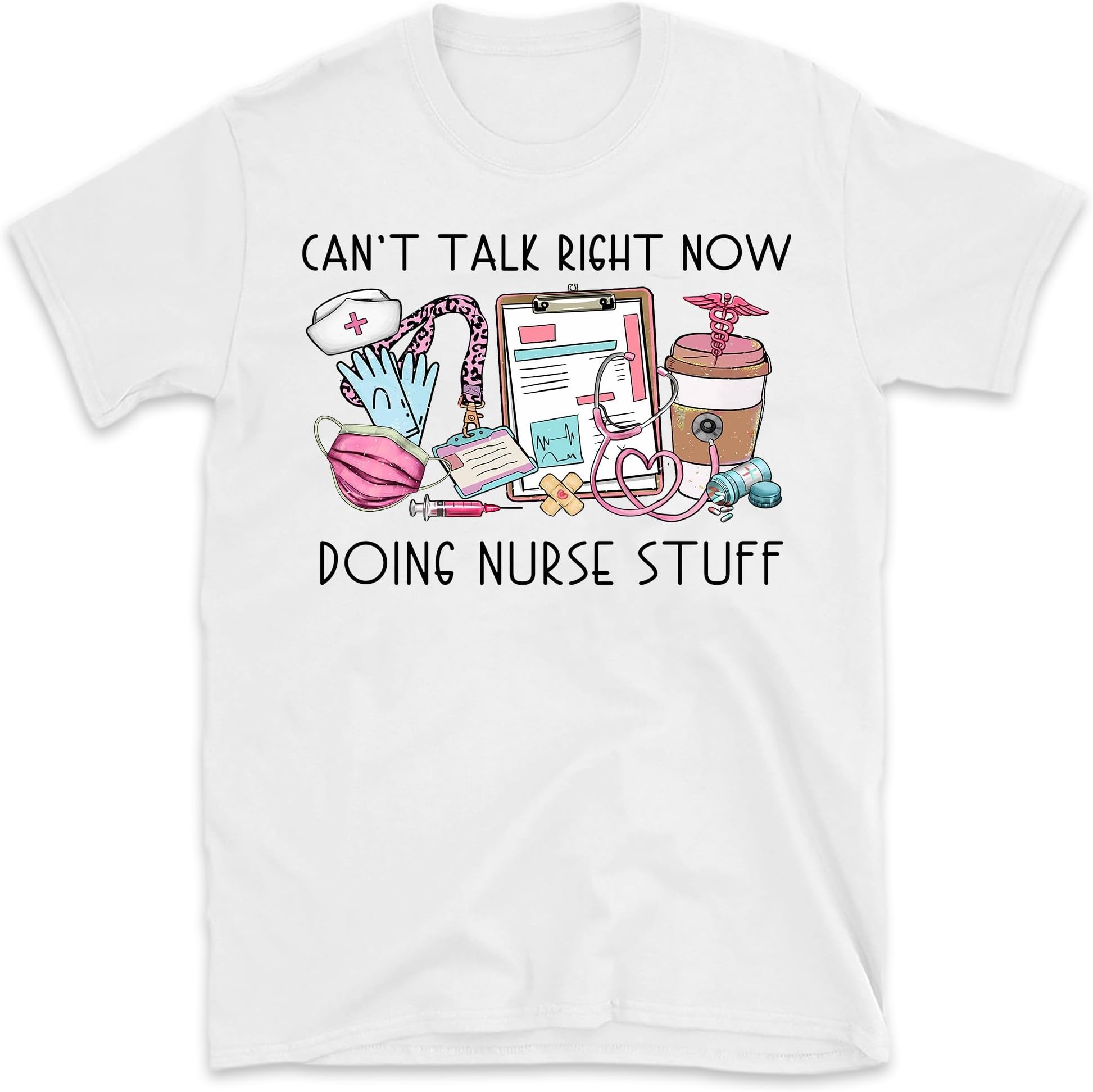 Can't Talk Right Now Doing Nurse Stuff Funny Nursing