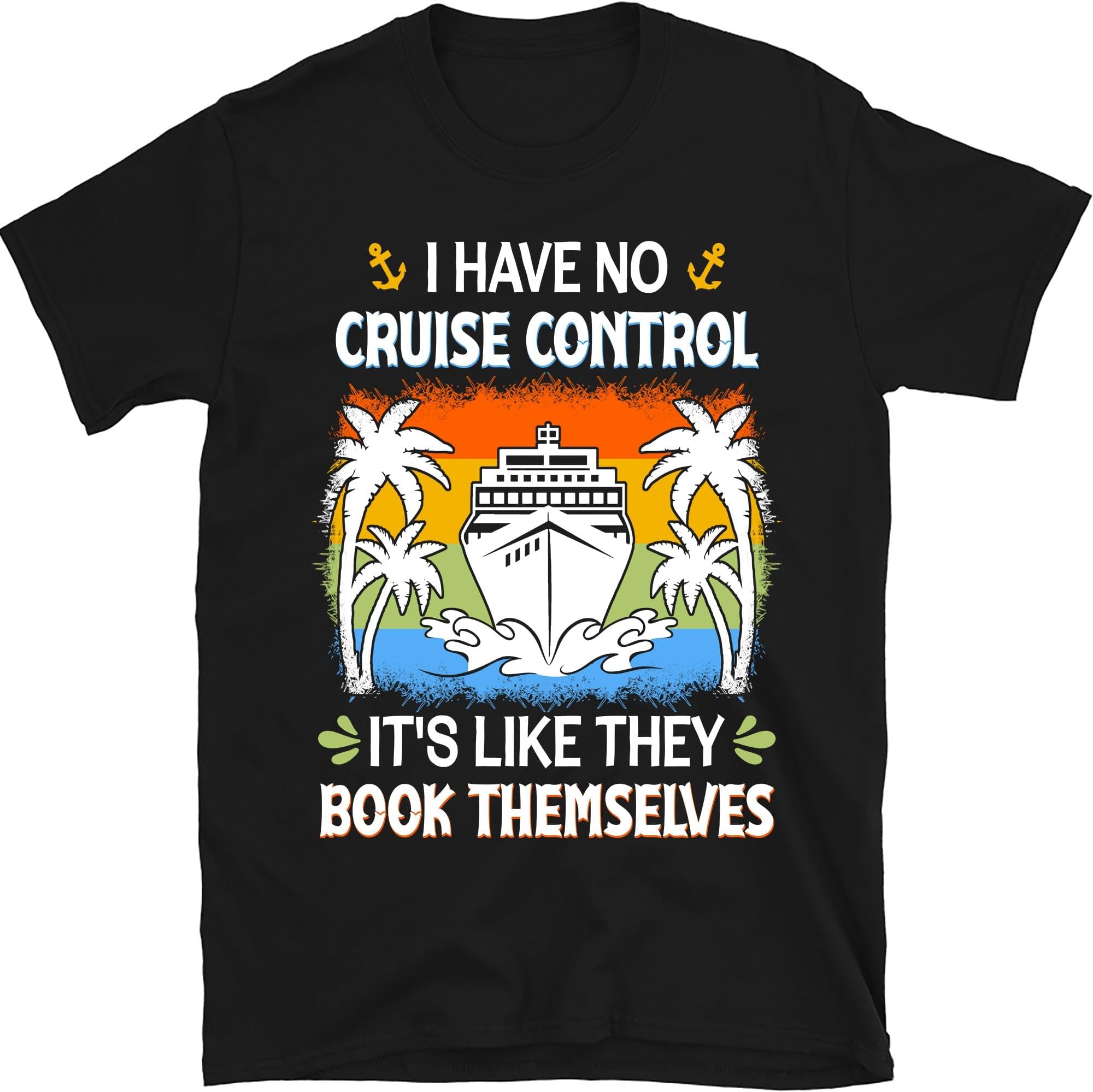 I Have No Cruise Control It's Like They Book Themselves Shirt, Funny I Have No Cruise Control Shirt Gift for Men Women