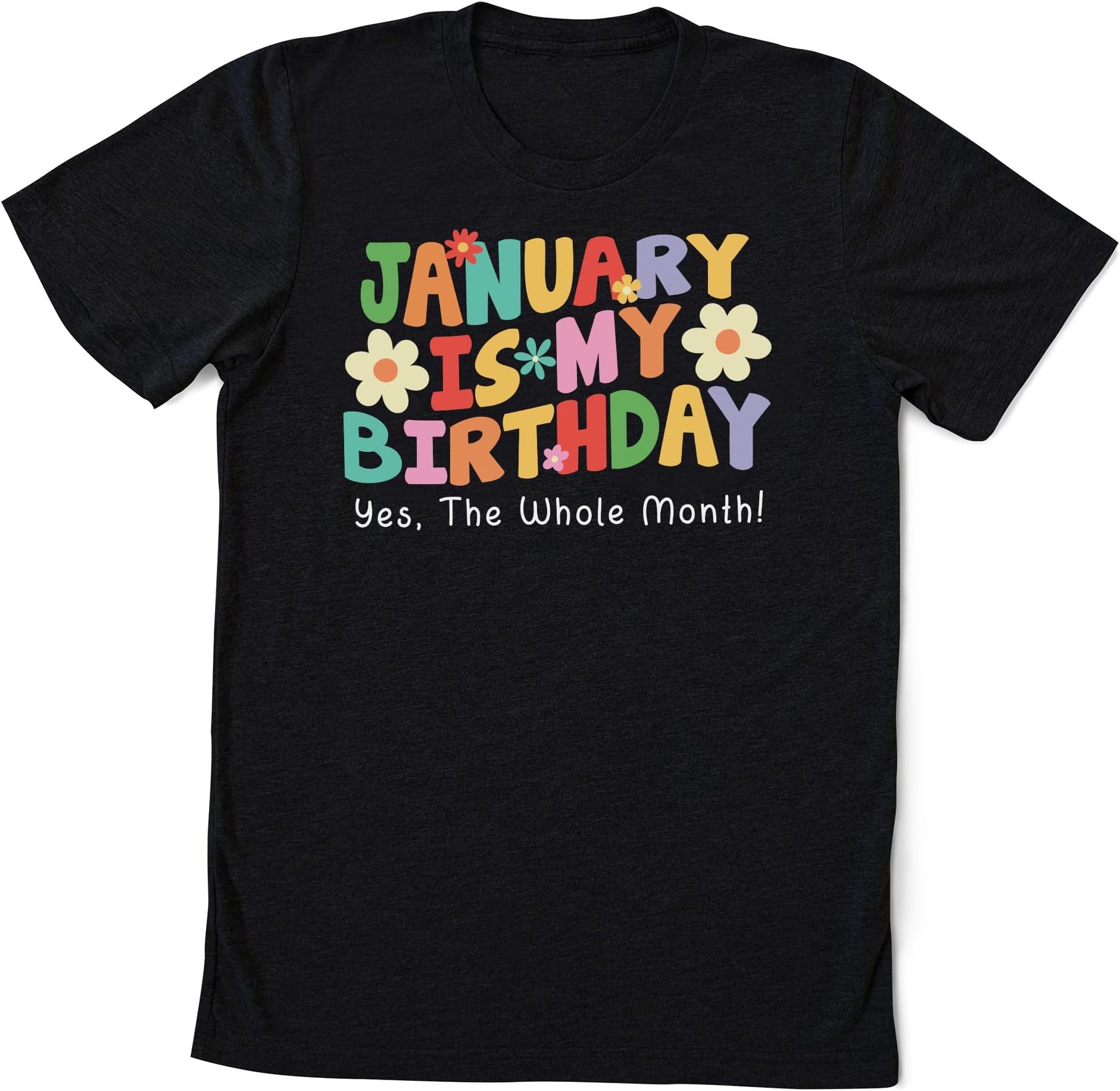 January is My Birthday Shirt, Whole Month Shirt, Birthday Shirt Gift for Women, Gift for Her Birthday, Girl Shirt, Birthday Shirts