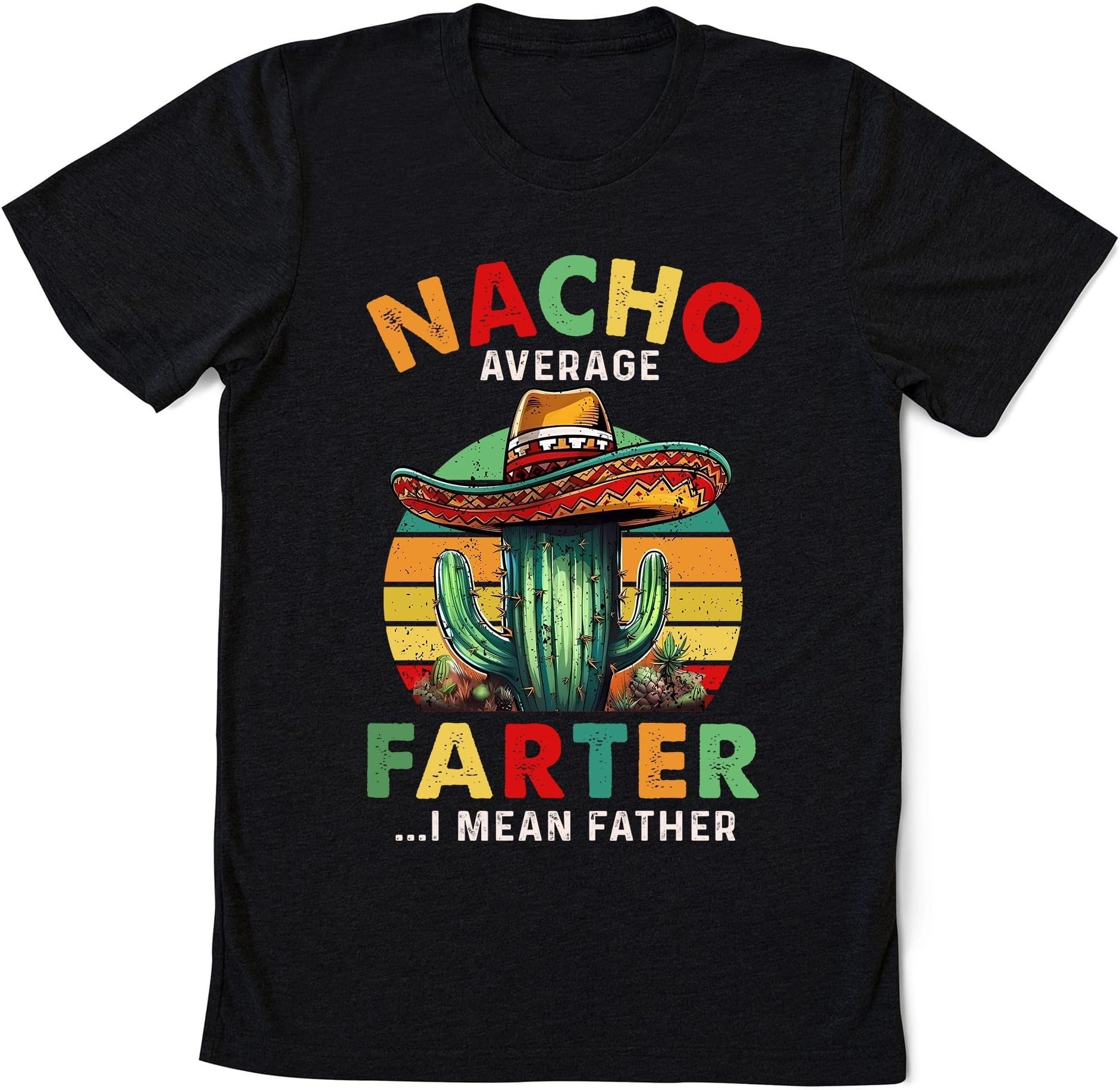 Nacho Average Farter I Mean Father Shirt, Funny Mexican Dad Joke Shirt, Vintage Cactus Shirt, Fathers Day Shirt