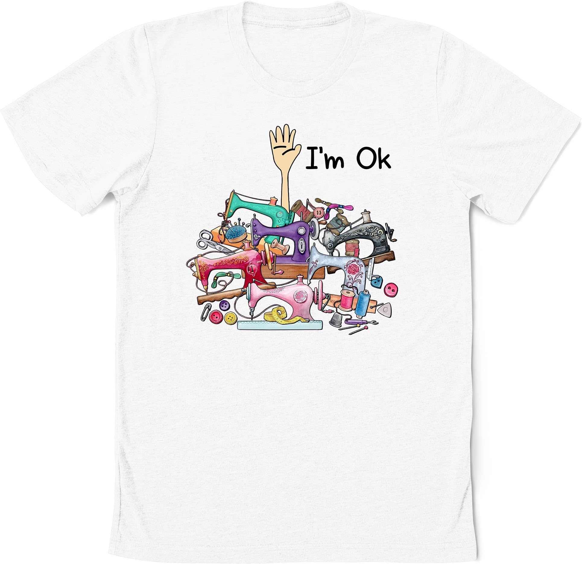 I'm Ok Sew Shirt, Sewing Gift, Gift for Sewing, Sew Gift, Funny Sewing Gift, Sewing Lover, Sewing Lover Gifts