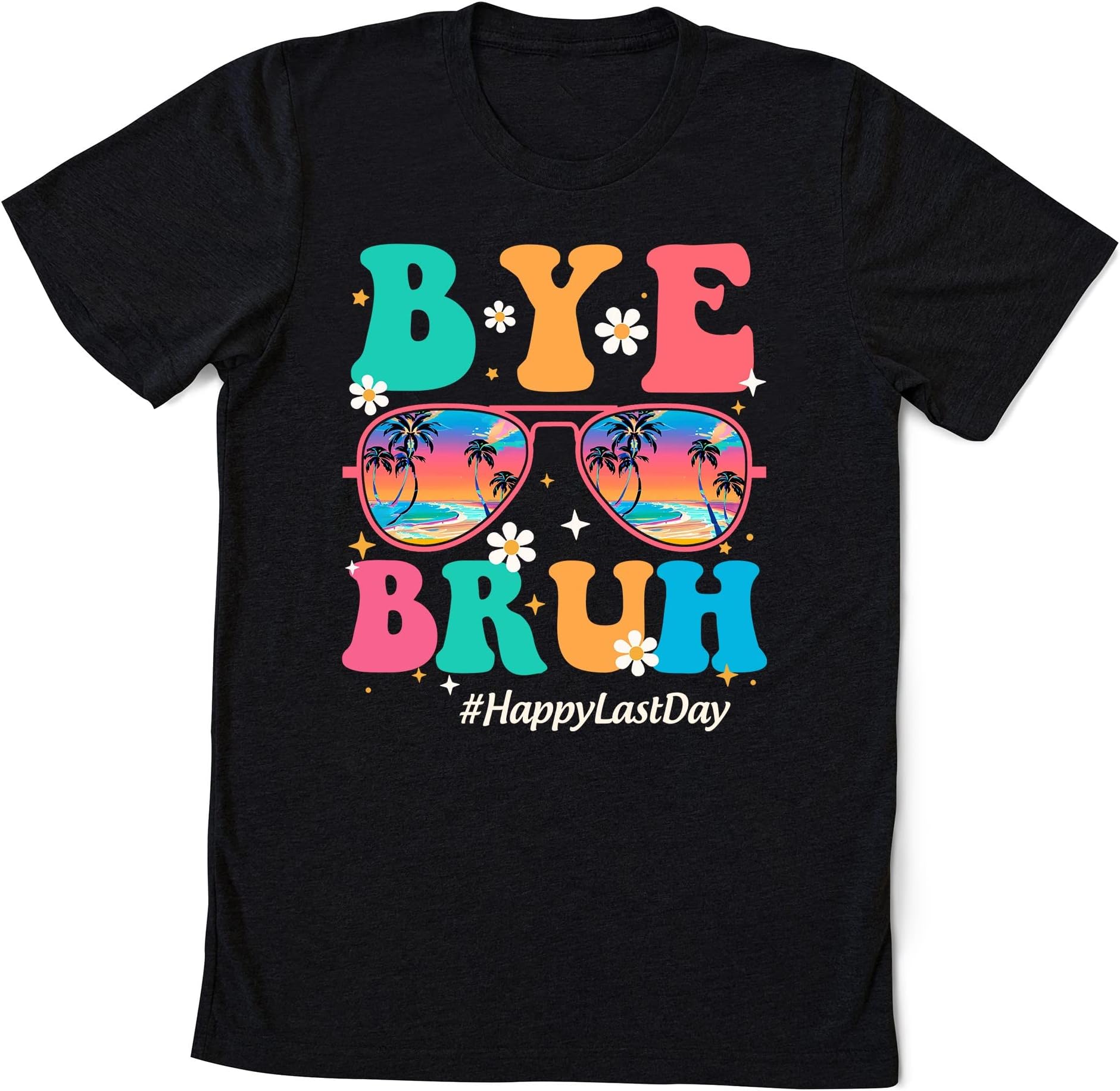 Bye Bruh Teachers Happy Last Day of School Summer Men Women T-Shirt, Last Day of School, Teacher Off Duty, Teacher Summer Break Shirt