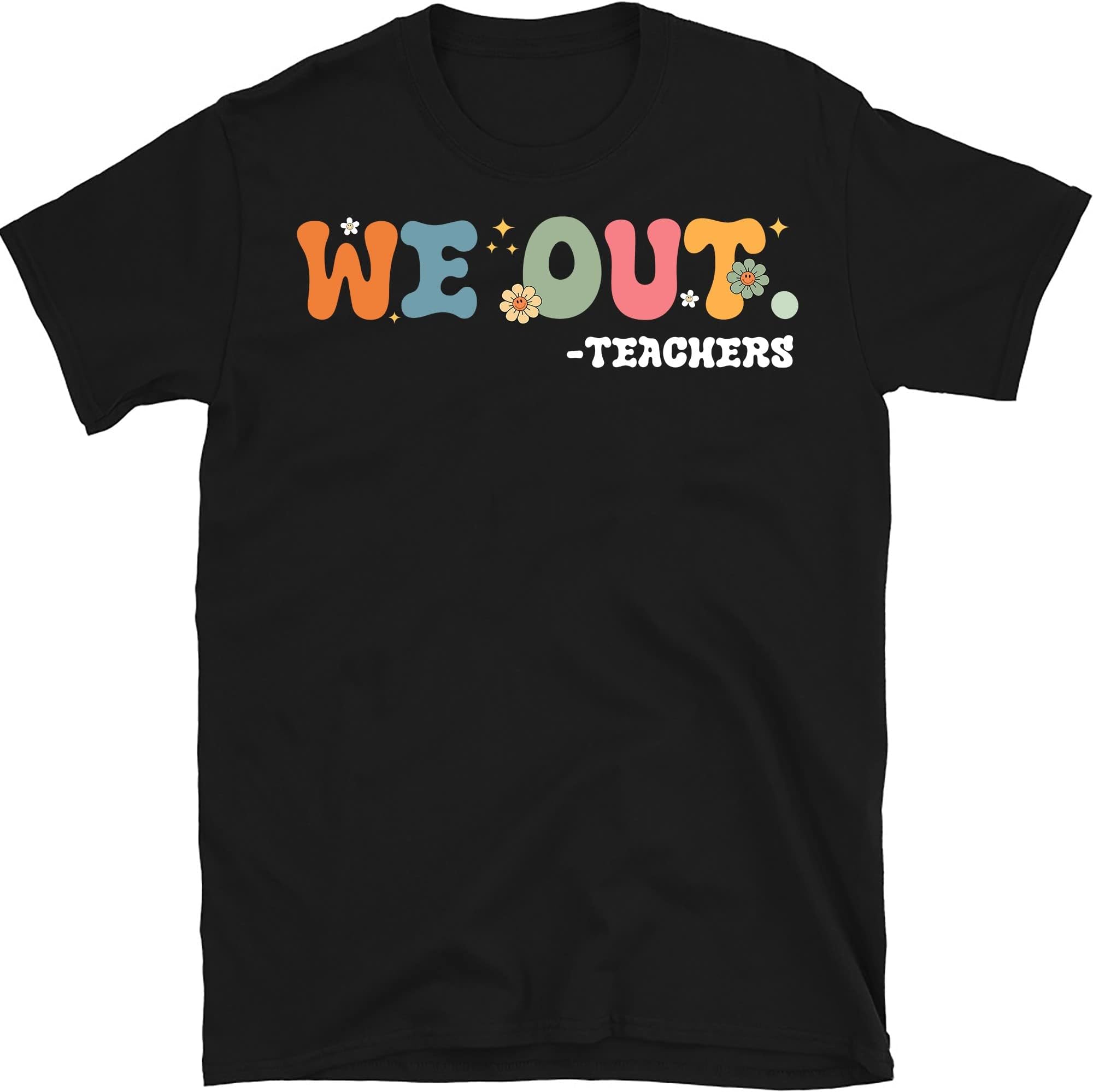 We Out Teacher Shirt, End of School Year Teacher Shirt, End of The Year Tee, Team Tee, Last Day of School, Cool School T-Shirt