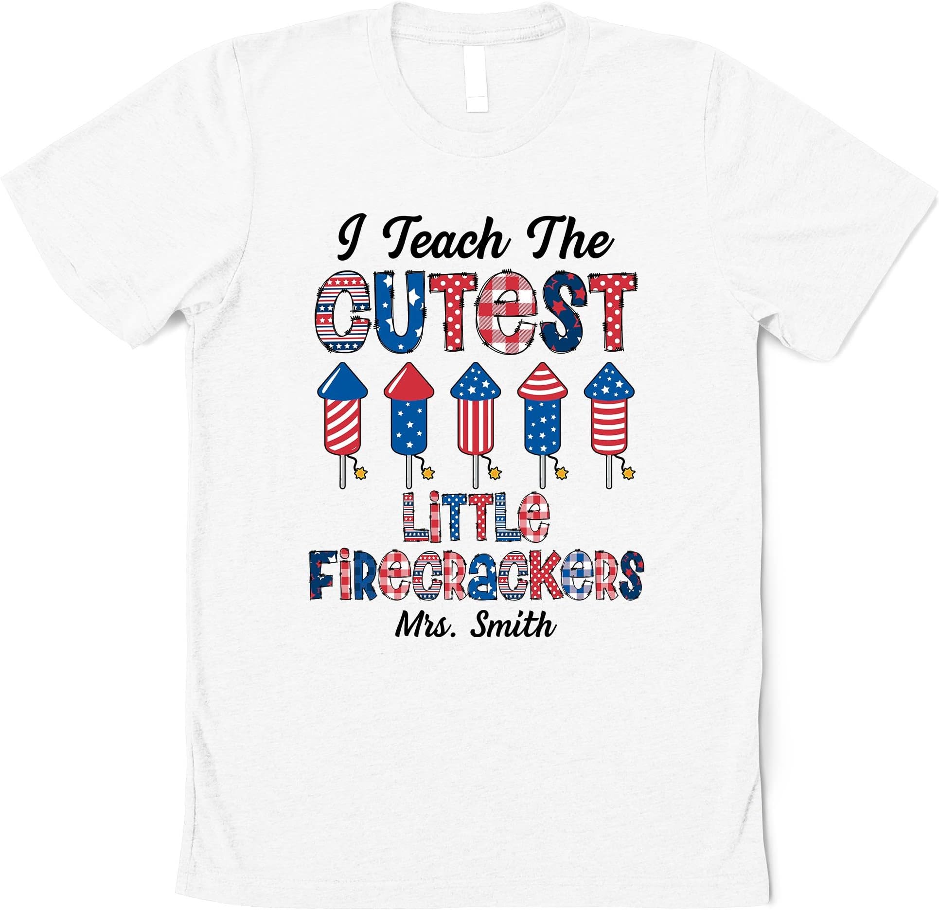 Custom Name I Teach The Cutest Little Firecrackers Shirt, Teacher Shirts, 4th of July Shirt, America Patriotic Shirt, Independence Day