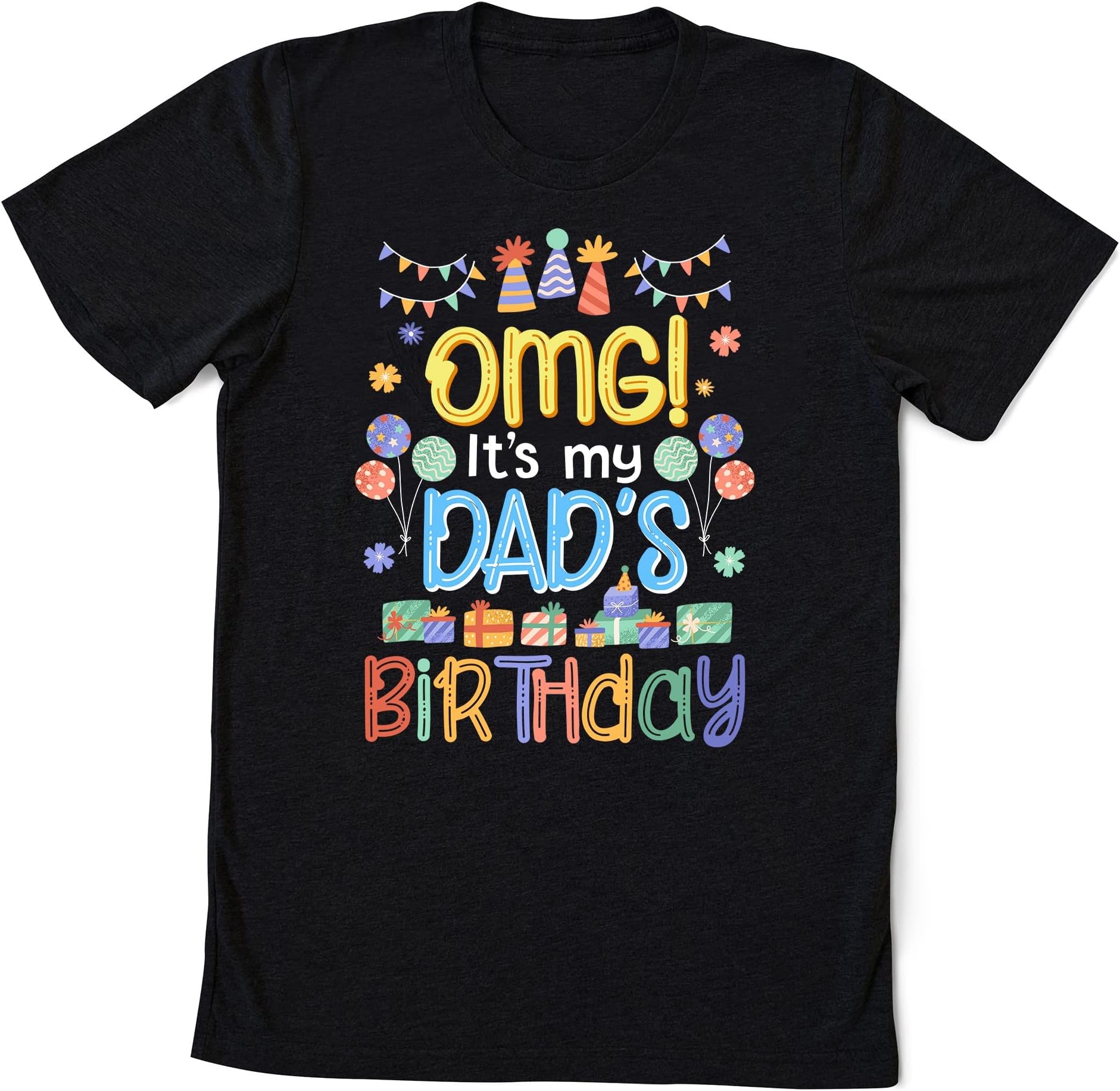 OMG It's My Dad's Birthday Happy to Me You Father Daddy T-Shirt, Dad Gift, First Father Day Multicolored