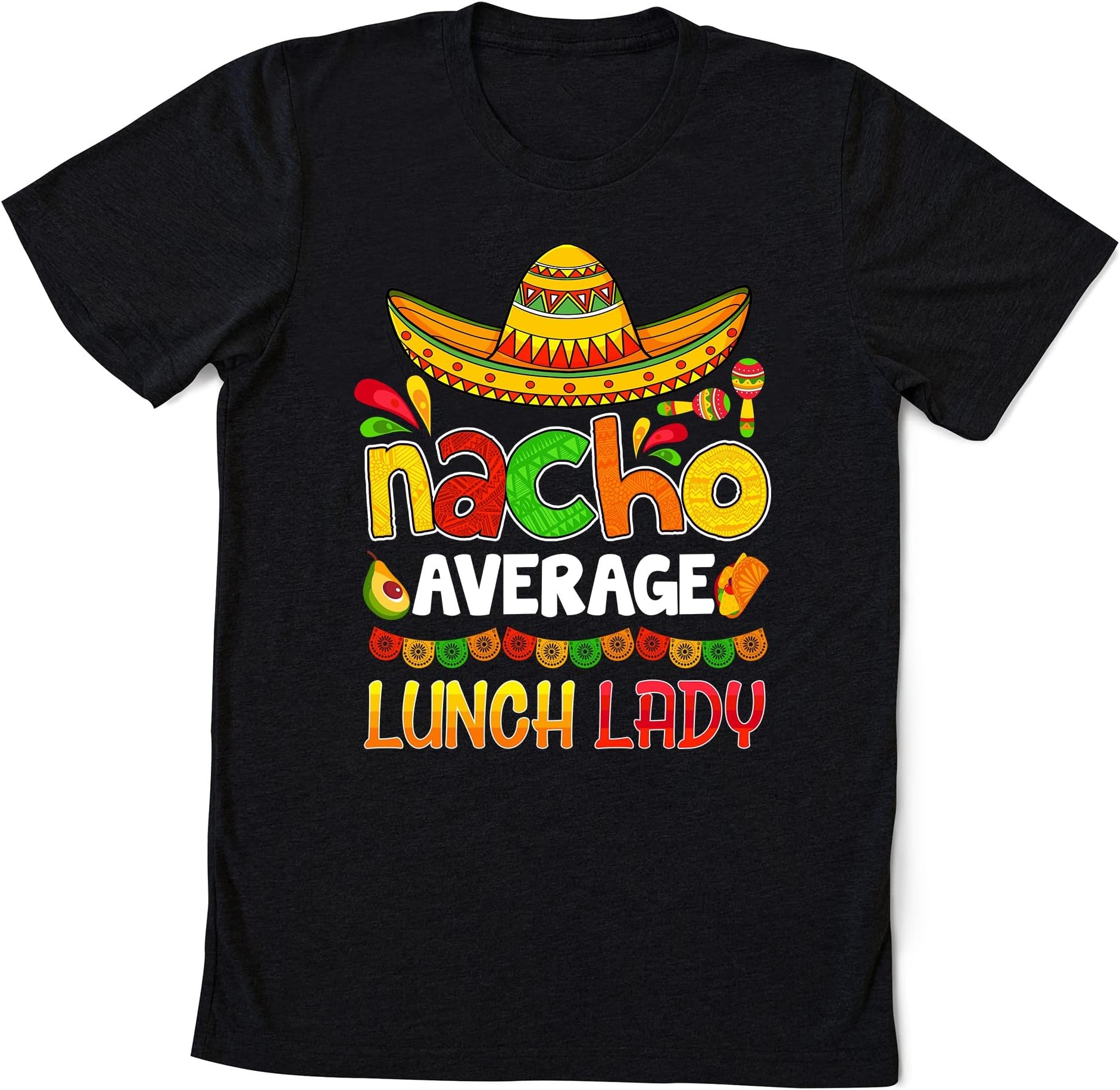 Nacho Average Lunch Lady Shirt Cinco De Mayo Fiesta Mexican T-Shirt, Mexican Independence Day Shirt Multicolored