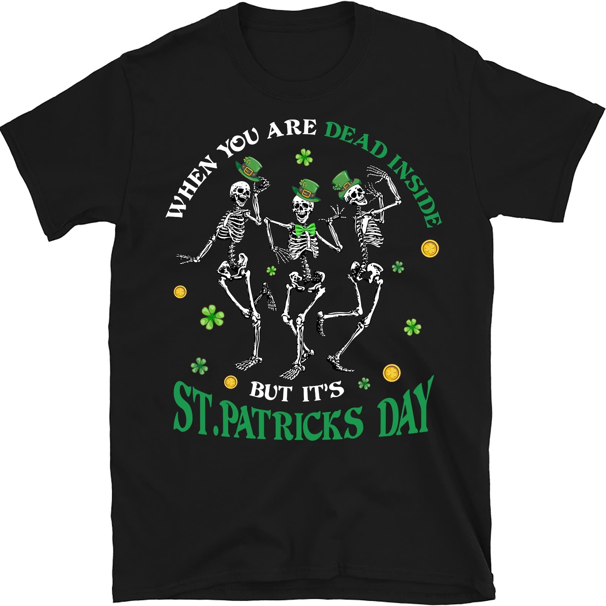 St. Patricks Day Shirt,When You're Dead Inside But It's Patricks Day Shirt,St Patrick's Day Shirt,Irish Shirt,Patrick – Black/Medium