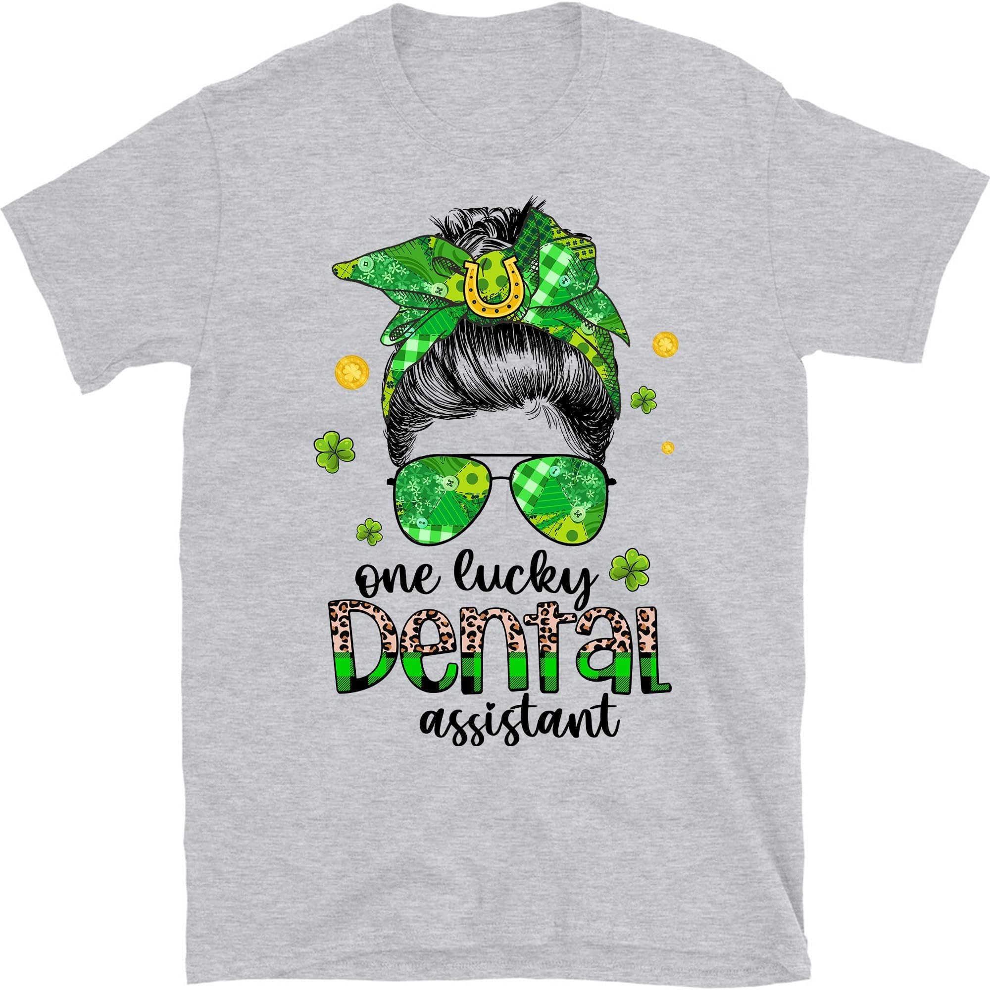 One Lucky Dental Assistant,St Patrick's Shirt, Dental Shirt, Dental Shirt, St Pattys Day Tee, Shamrock Shirt Messy Bun