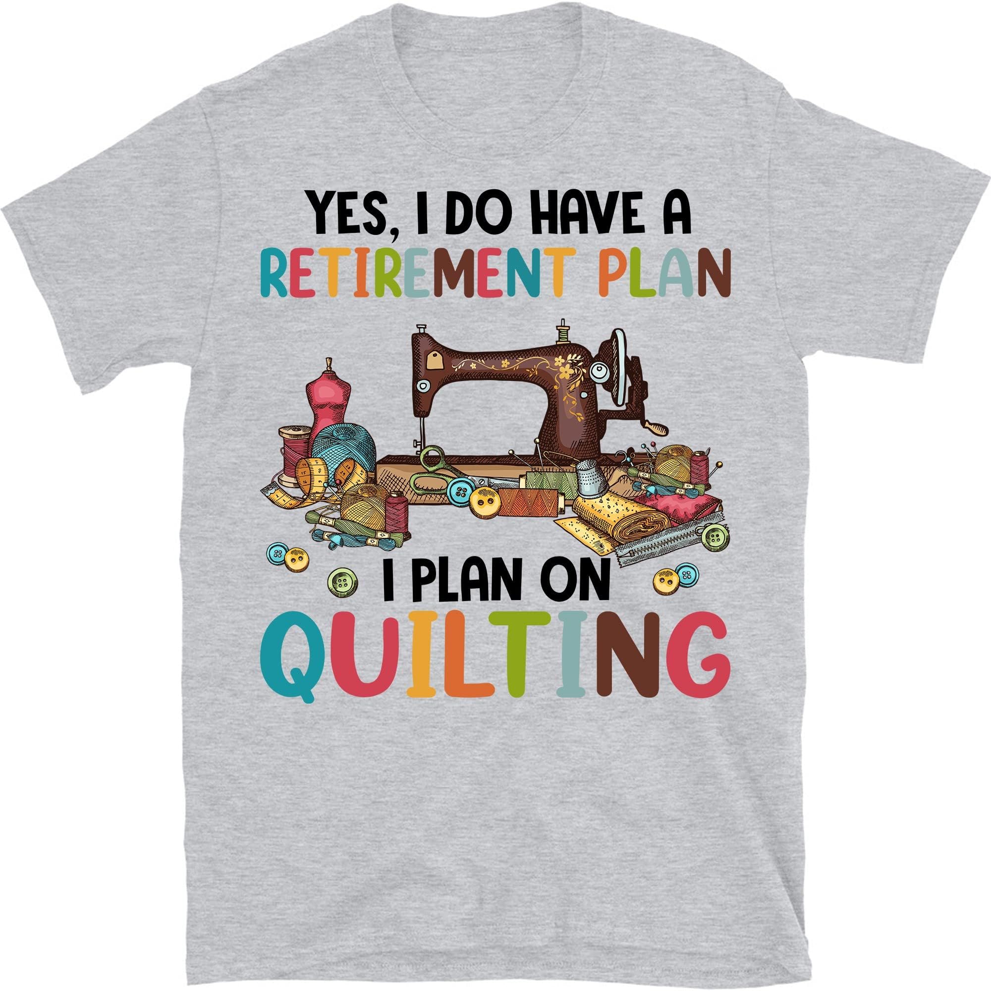 Quilting Lover Shirt, Yes I Do Have a Retirement Plan I Plan on Quilting Shirt, Quilter Gift – Sport Grey/X-Large
