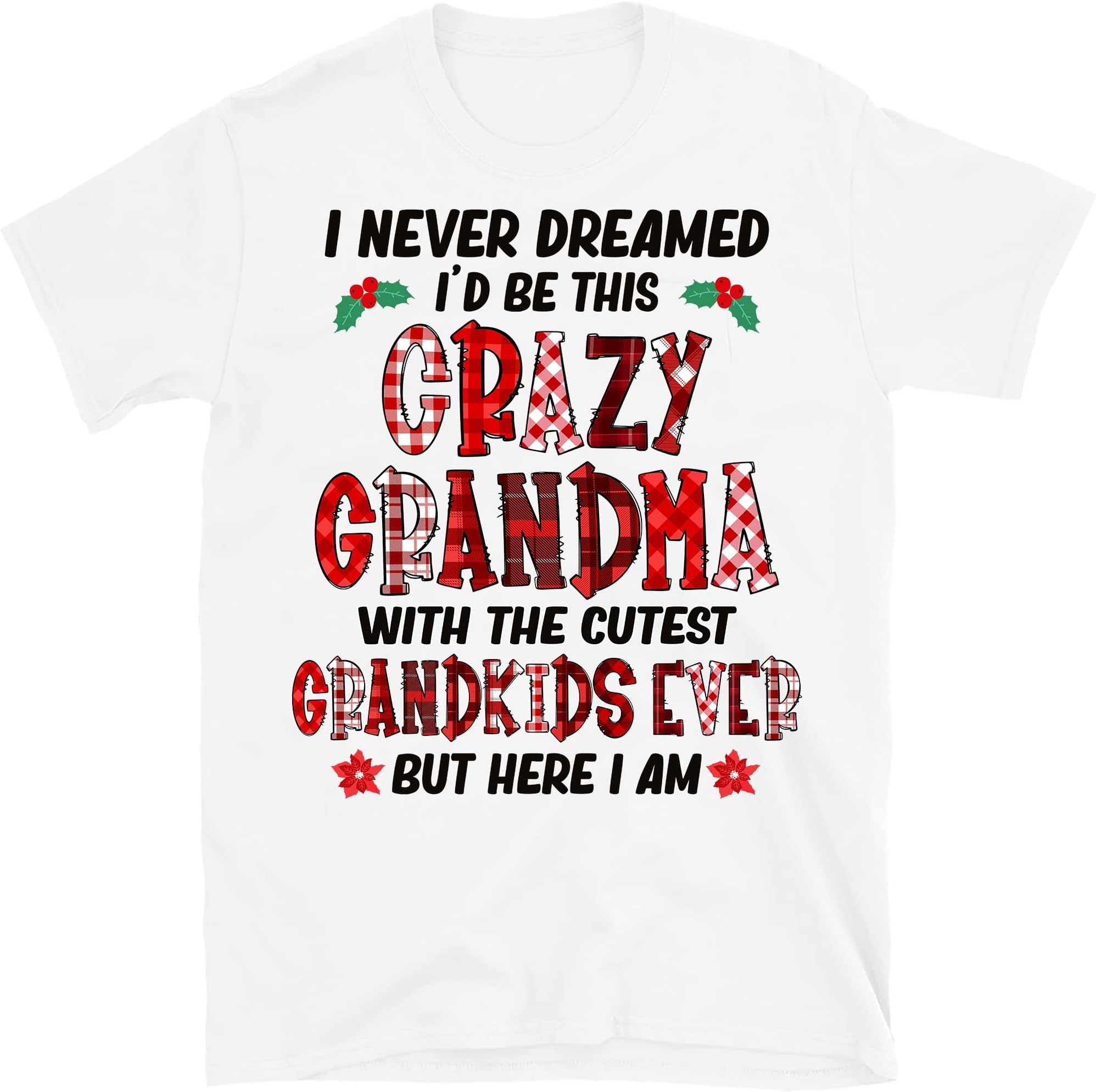 I Never Dreamed I'd Be This Crazy Grandma T-Shirt, for Nana Mimi Gigi – White/Small