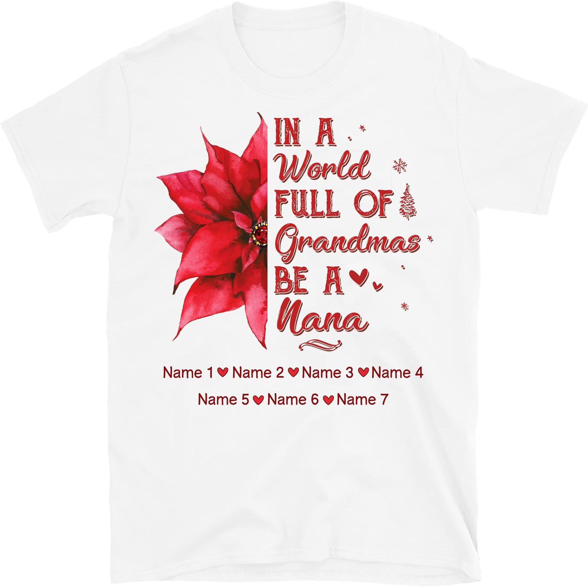 Personalized Nana Flower Christmas Shirt, Custom Grandkids Names Grandma T Shirt, in a World Full of Grandmas Be a Nana