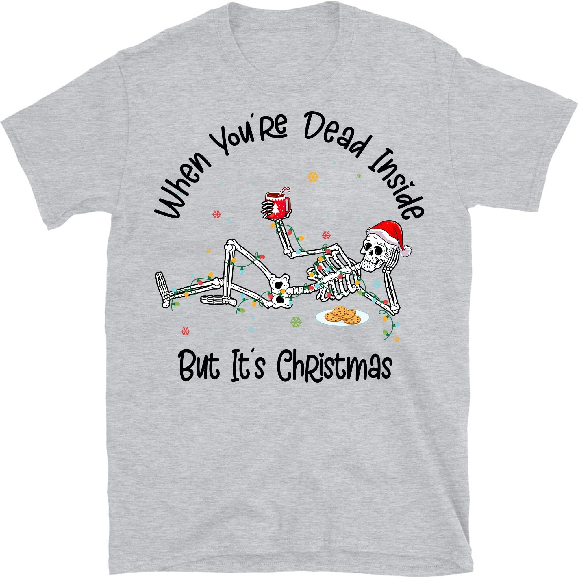 When You're Dead Inside But It's Christmas Season, Funny Christmas Shirt, Christmas Skeleton, Christmas T-Shirts – Sport Grey/4X-Large