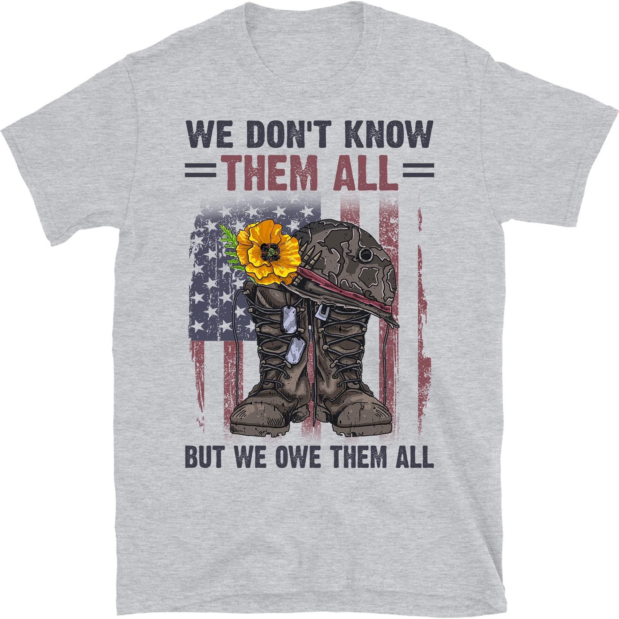 We Don't Know Them All But We Owe Them All Veterans Day T-Shirt – Sport Grey/4X-Large