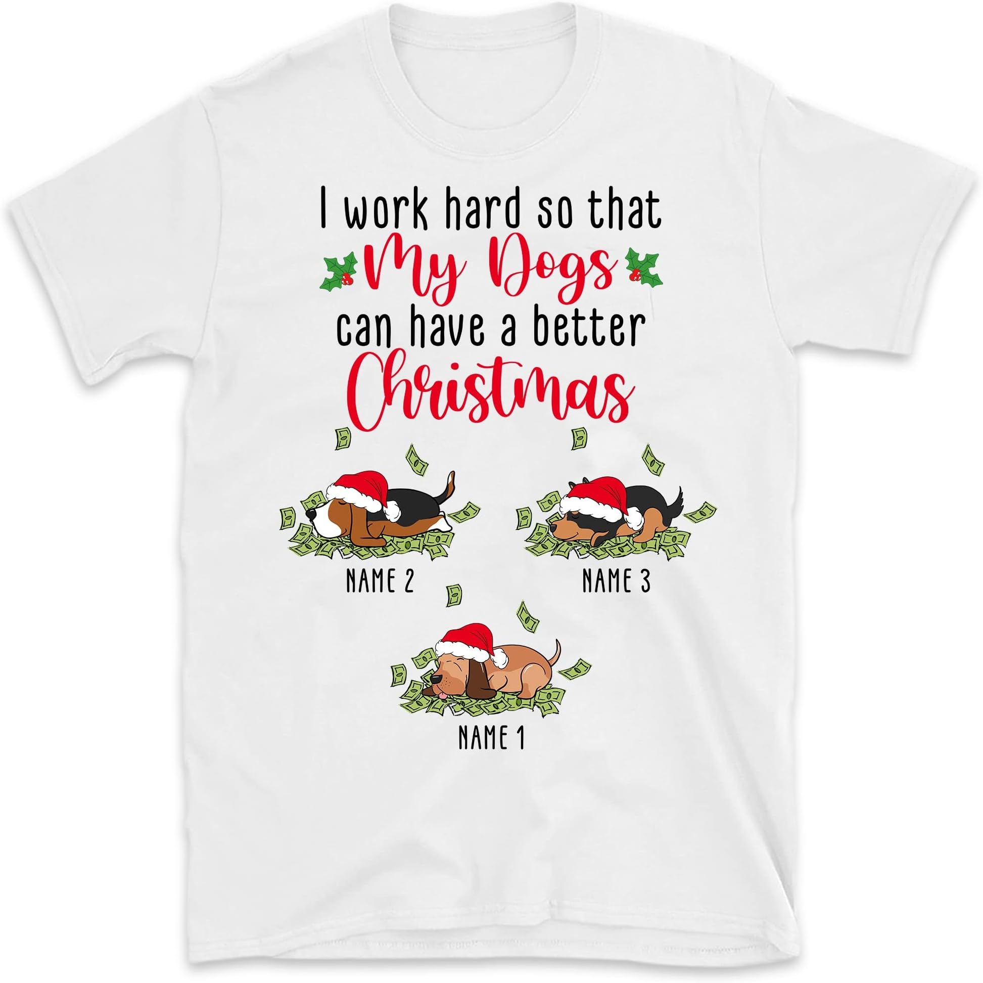 Personalized Christmas Dog Mom Dog Dad T Shirt, Gift for Dog Lovers Men Women Shirts, Custom Dogs Shirt, Dog Shirt, I Work Hard So That My Dog Can Have A Better Christmas Multicolored