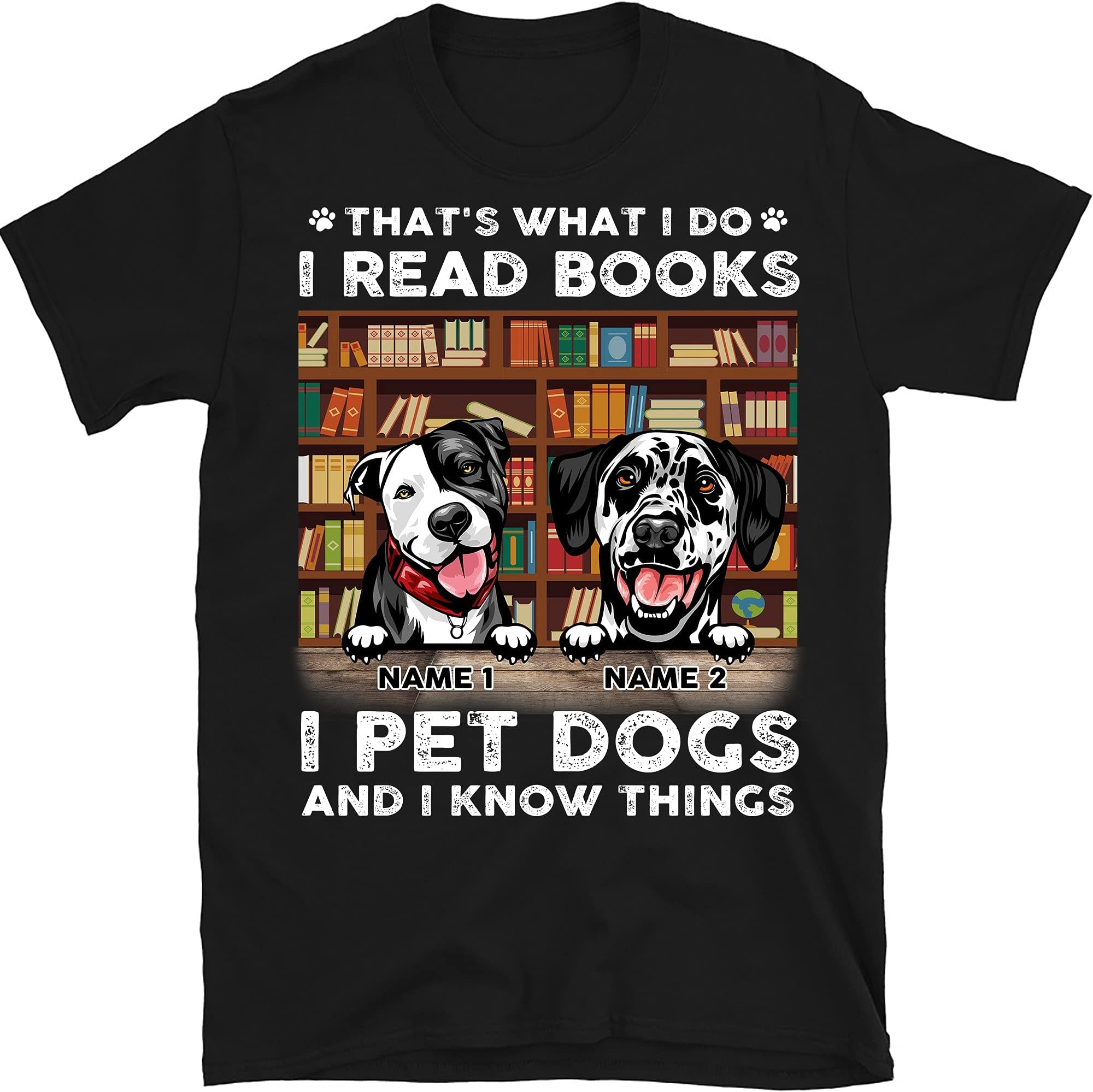 Personalized Dog Book T Shirt, That's What I Do I Read Books I Pet Dogs, Custom Gift for Dog Lovers, Book Lovers Shirts