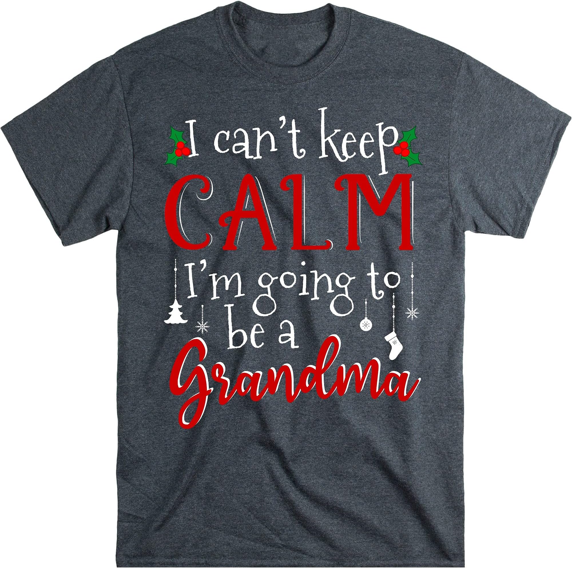 Grandma Christmas Shirt, Womens I Can't Keep Calm I'm Going to Be a Grandma Xmas T Shirt Gift, Promoted Nana Grandma 2021 Shirts – Dark Heather/4X-Large