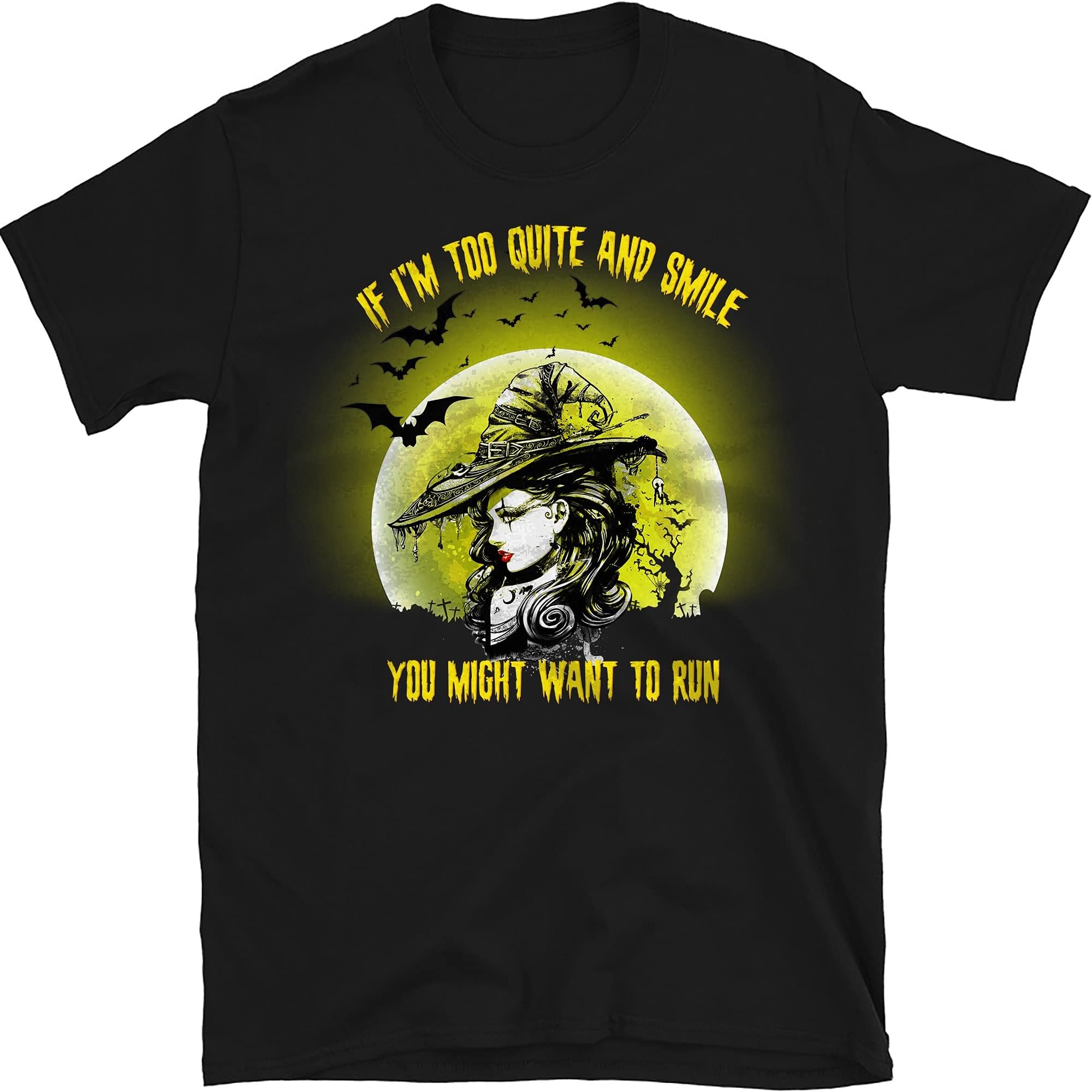 If I'm Too Quite and Smile You Might Want to Run Halloween- Funny Witch Halloween Costume Gift Shirt – Black/XX-Large