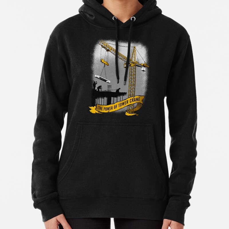 The Power Of Tower Crane Pullover Hoodie