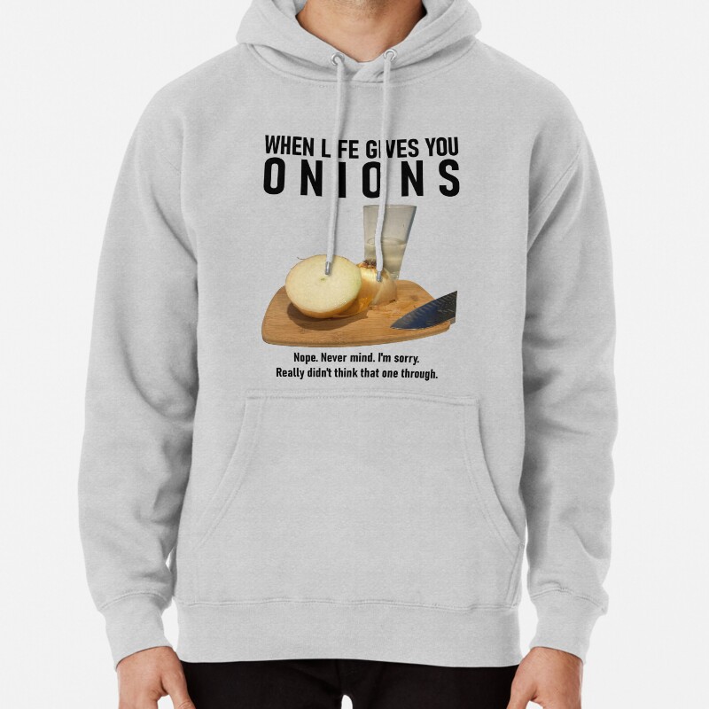 When Life Gives You Onions Pullover Hoodie