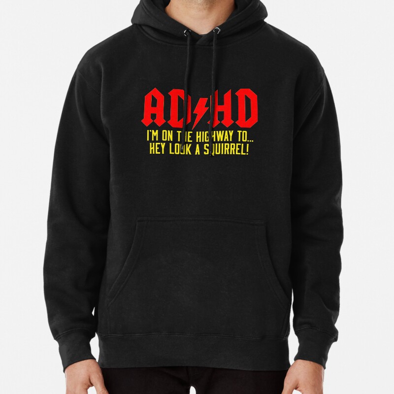 ADHD Highway ToHey Look A Squirrel Pullover Hoodie
