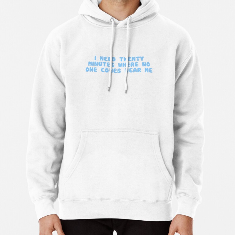 I need 20 minutes where no one comes near me Pullover Hoodie
