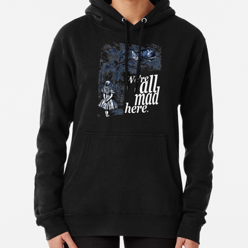 We Are All Mad Here - Alice In Wonderland Quote Pullover Hoodie