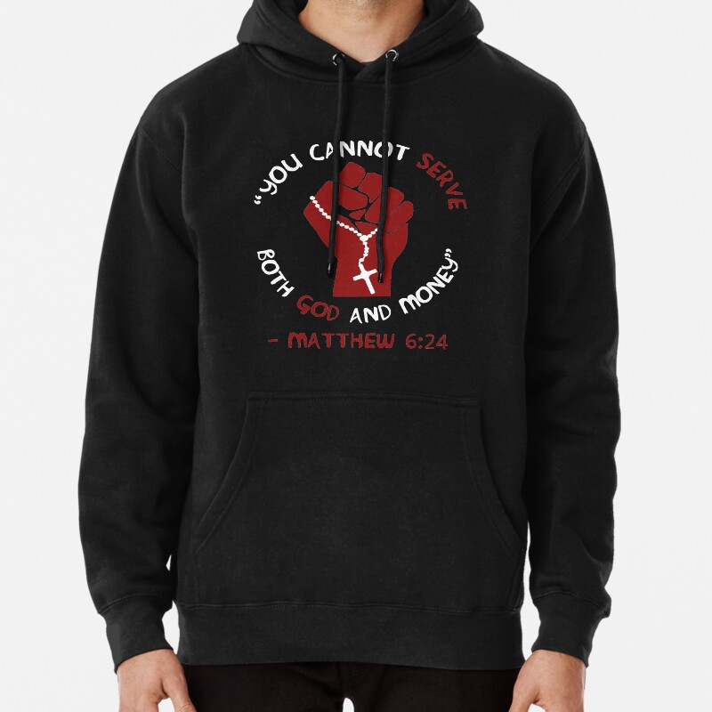 You Cannot Serve Both God And Money - Matthew 624, Christian, Leftist, Socialist  Pullover Hoodie