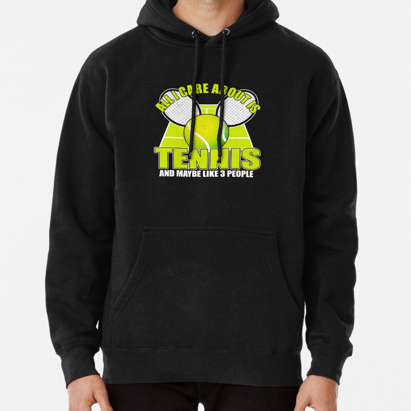 All I Care About Is Tennis And Three People Pullover Hoodie