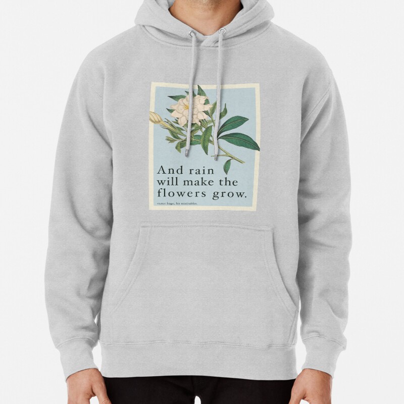Rain Will Make The Flowers Grow - Les Miserables Quote Pullover Hoodie