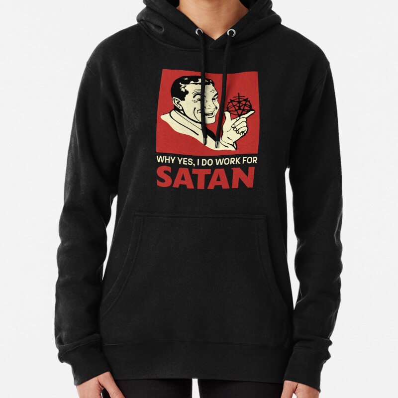 Why Yes I Do Work For Satan Pullover Hoodie