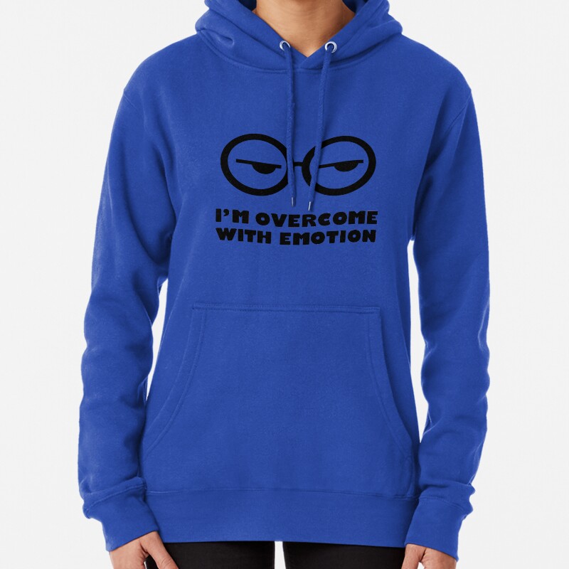 Im overcome with emotion Pullover Hoodie