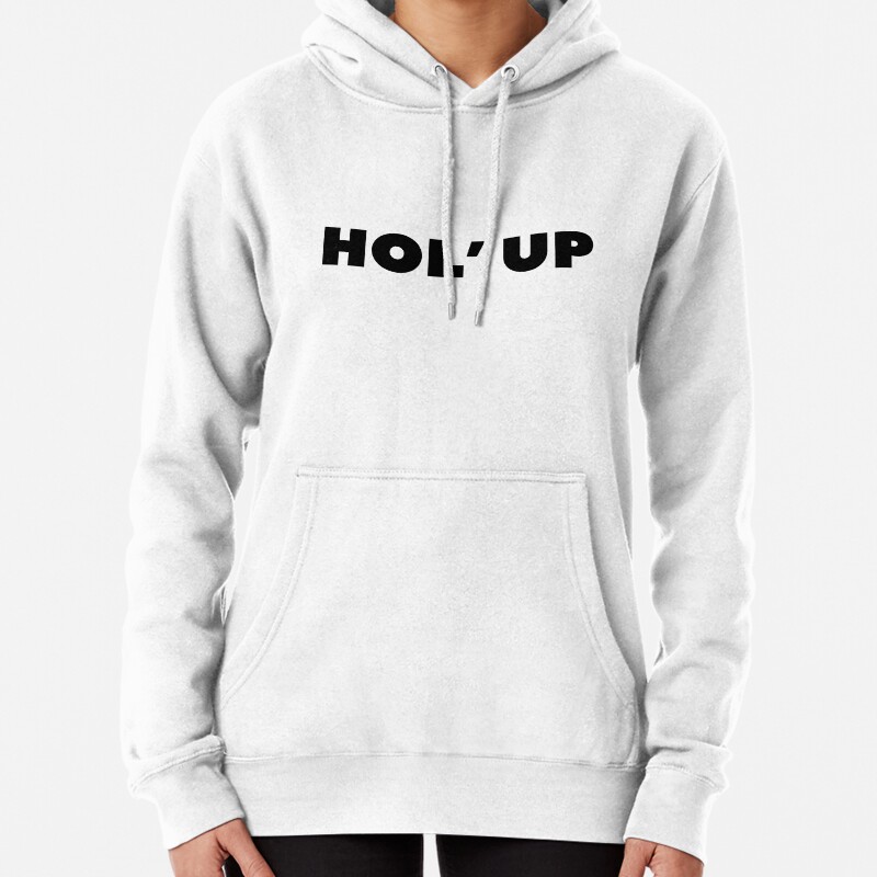 Hol Up Pullover Hoodie