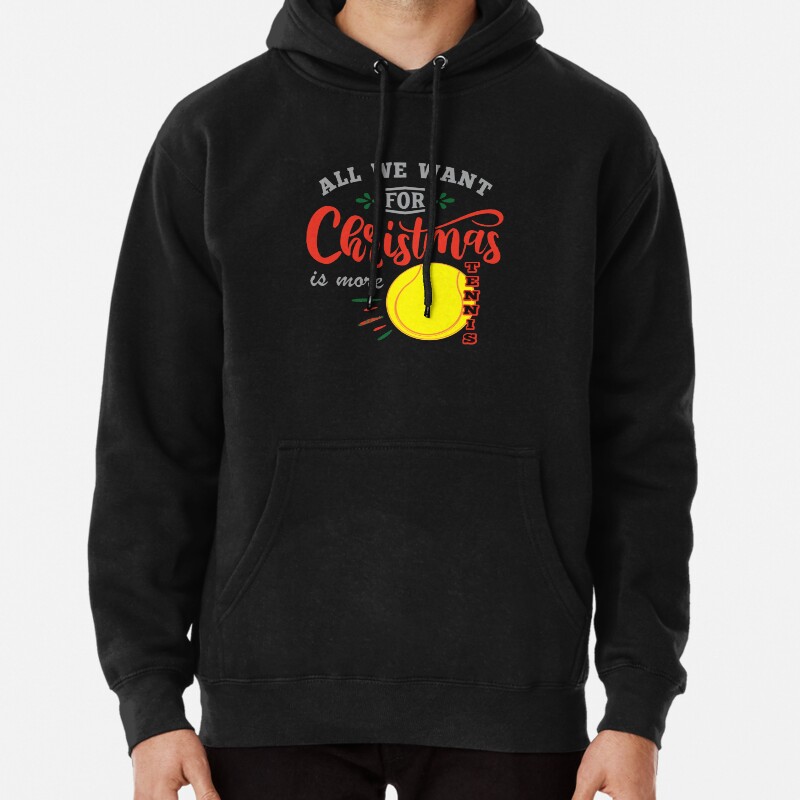 All We Want For Christmas Is More Tennis Pullover Hoodie