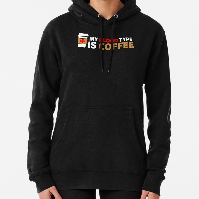 My Blood Type is Coffee Pullover Hoodie