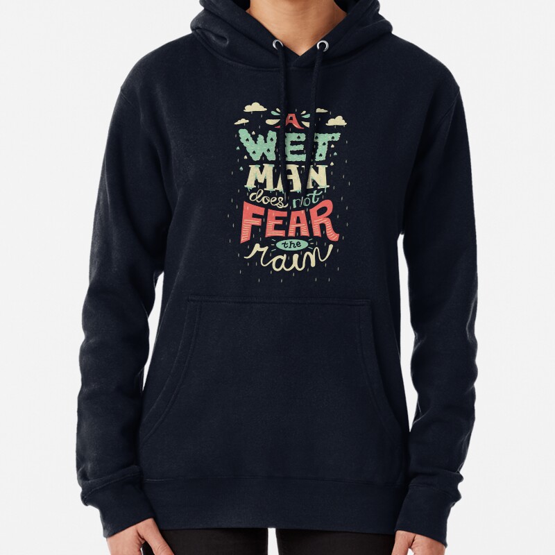 A Wet Man Does Not Fear The Rain Pullover Hoodie