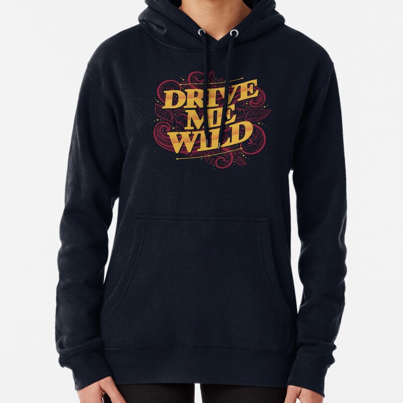 DRIVE ME WILD Pullover Hoodie