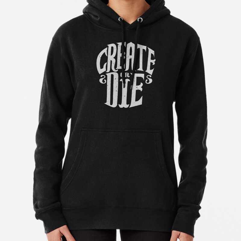 Create Or Die Pullover Hoodie