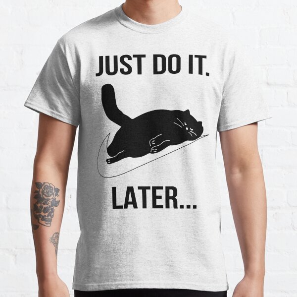 Just Do It Later Black Cat Classic T-Shirt