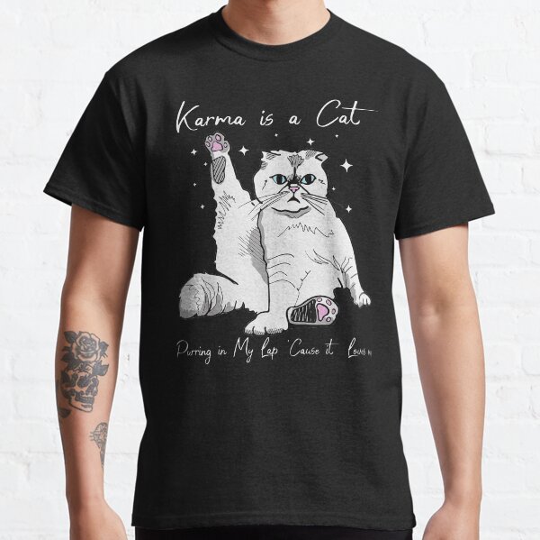 Karma Is A Cat Purring In My Lap Cause It Loves Me Cat Lover Classic T-Shirt