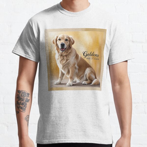 Goldens Make Life Golden  Adorable Golden Retriever Design Classic T-Shirt
