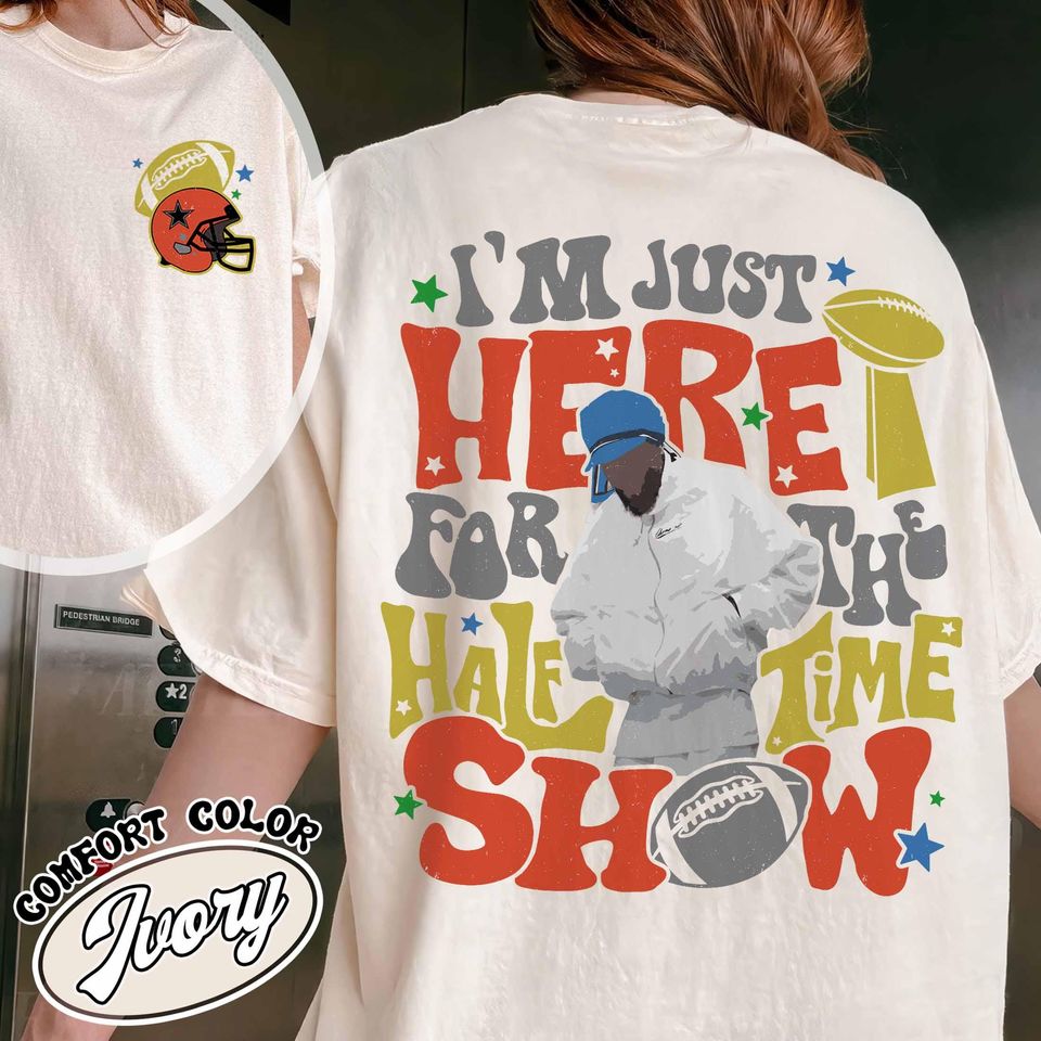 New Im Just Here For The Halftime Show 2025 Shirt, Team Halftime Shirt, Here For The Halftime Show Shirt