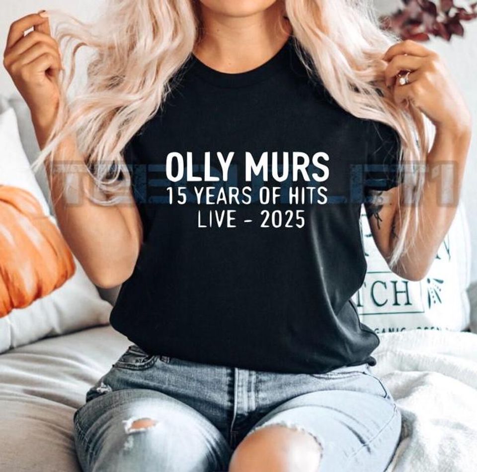 New Olly Murs 15 Years Of Hits Live 2025 Shirt Gig Hits Love Family Gift Present Fashion Pick Me All Colours Unisex New Kids Children Sizes