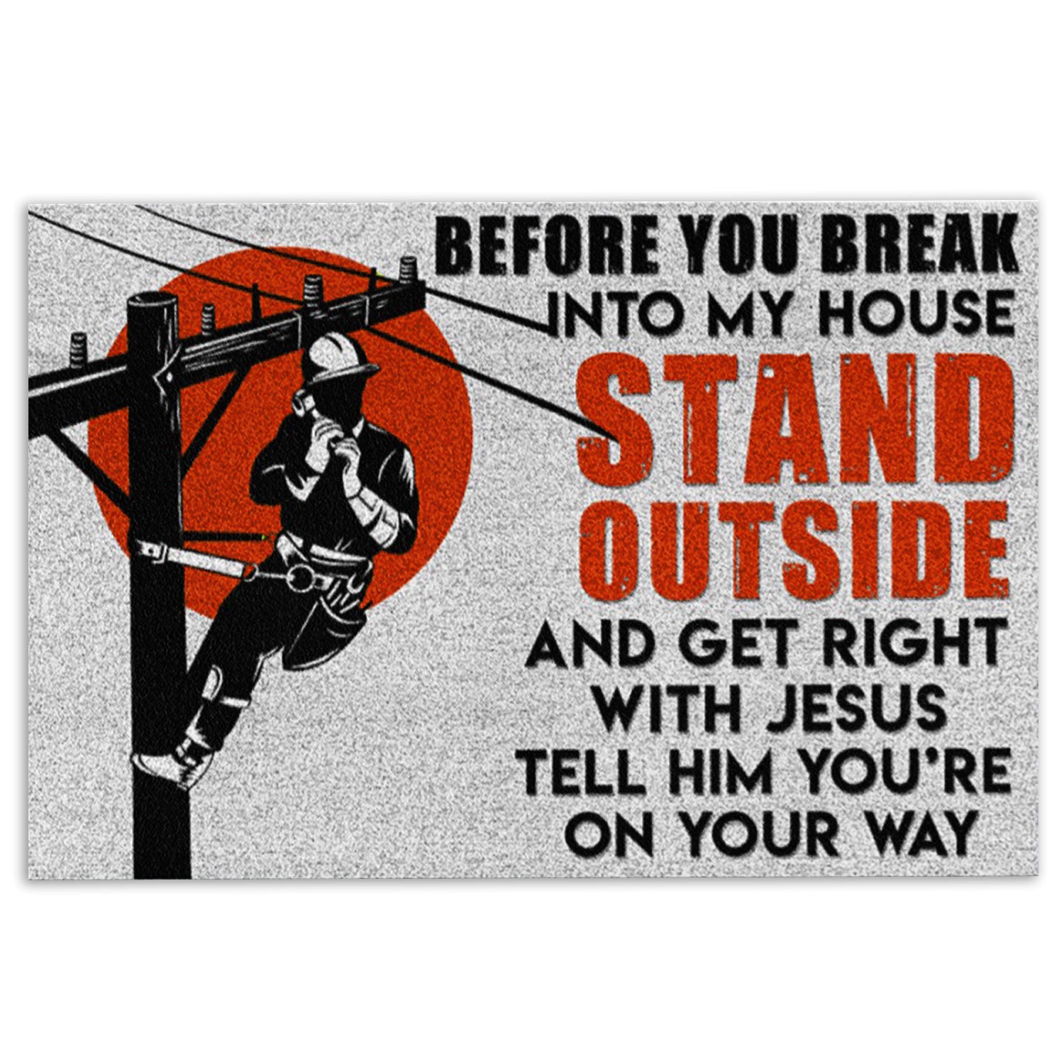 Lineman Rubber Doormat, Lineman Before You Break Into My House Electrician America Welcome Doormat, Indoor Outdoor Door Mat, Home Decor