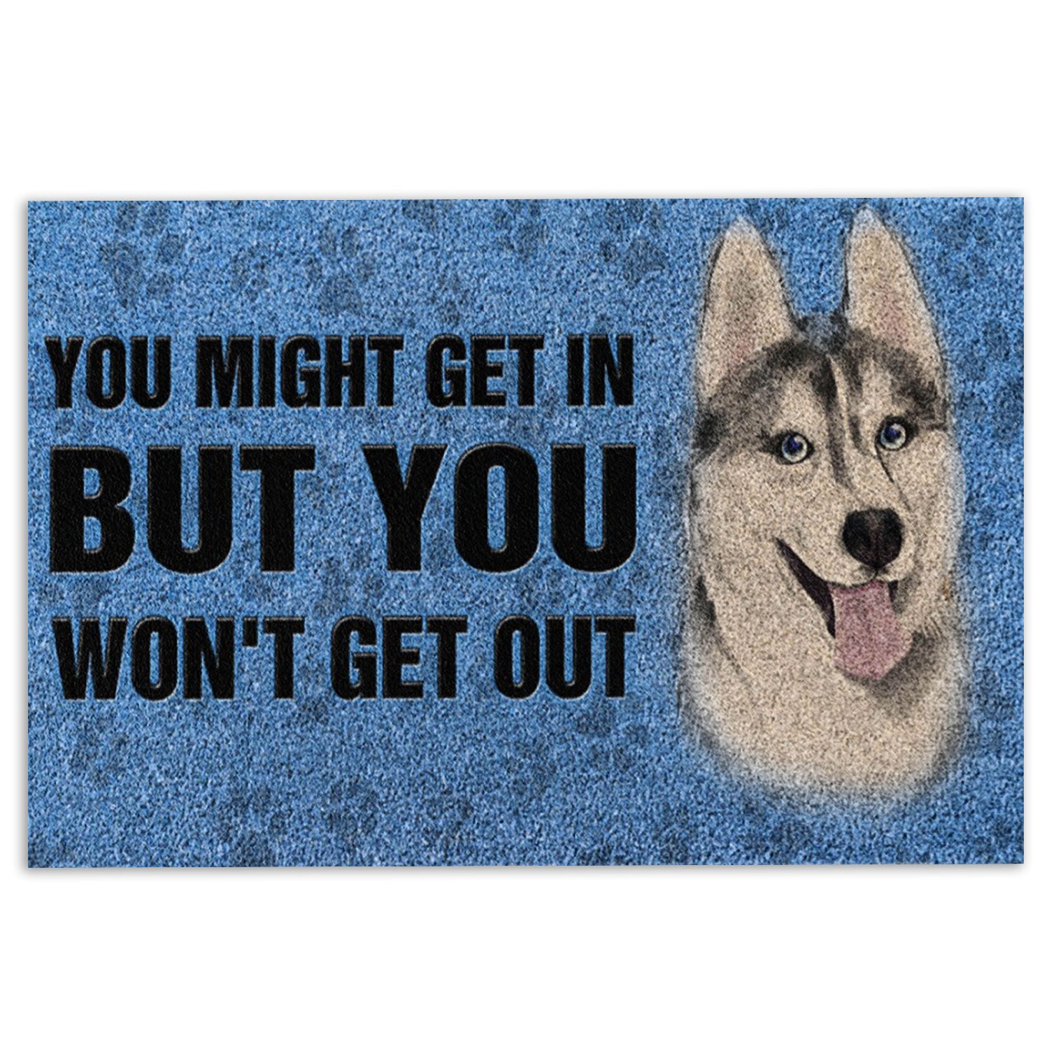 Husky Rubber Doormat, Siberian Husky You Might Get In But You Won'T Get Our Welcome Doormat, Indoor Outdoor Door Mat, Home Decor